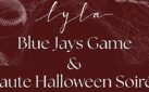 #FOOD: LYLA BLUE JAYS WORLD SERIES WATCH PARTY AND HAUTE HALLOWEEN SOIRÉE CELEBRATION